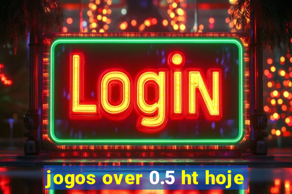 jogos over 0.5 ht hoje